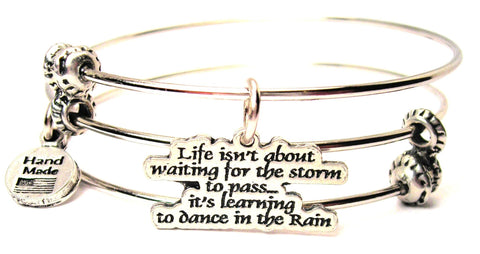 Life Isn't About Waiting For The Storm To Pass Its Learning To Dance In The Rain Triple Style Expandable Bangle Bracelet