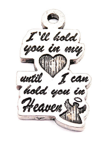 I'll Hold You In My Heart Until I Hold You In Heaven Genuine American Pewter Charm