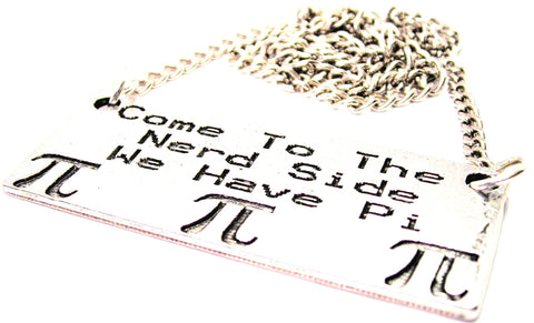 Come To The Nerd Side We Have Pi Statement Platform Necklace