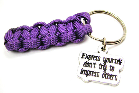 Express Yourself Don't Try To Impress Others 550 Military Spec Paracord Key Chain