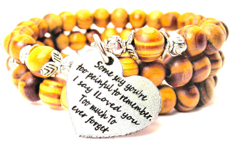 Some Say You're Too Painful To Remember I Say I Loved You Too Much To Ever Forget Natural Wood Wrap Bracelet