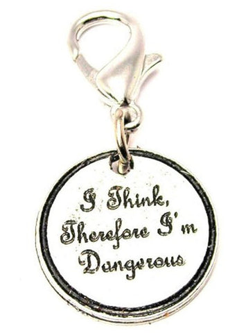 I Think Therefore I'm Dangerous Zipper Pull
