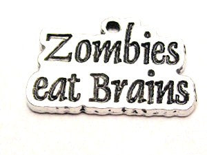 Zombies Eat Brains Genuine American Pewter Charm