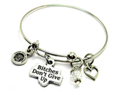 Bitches don't give up Expandable Bangle Bracelet fierce and empowering