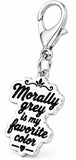 Morally grey is my favorite color Bag Charm Clip-Licensed zipper pull