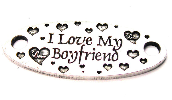 I Love My Boyfriend - 2 Hole Connector Genuine American Pewter Charm