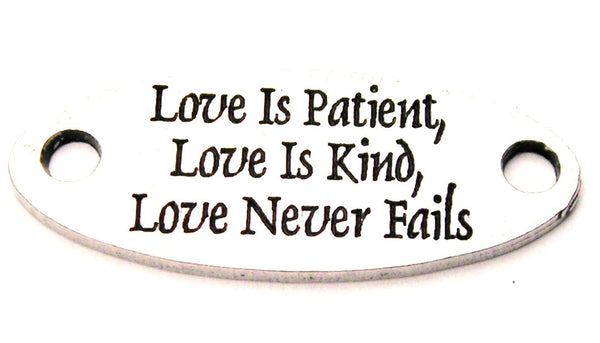 Love Is Patient Love Is Kind Love Never Fails - 2 Hole Connector Genuine American Pewter Charm