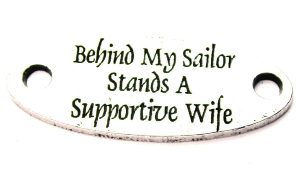 Behind My Sailor Stands A Supportive Wife - 2 Hole Connector Genuine American Pewter Charm