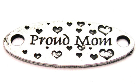 Proud Mom - 2 Hole Connector Genuine American Pewter Charm