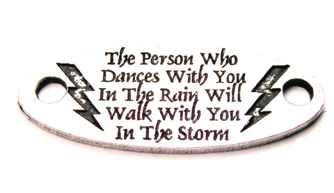 The Person Who Dances With You In The Rain Will Walk With You In The Storm - 2 Hole Connector Genuine American Pewter Charm