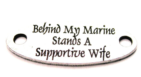 Behind My Marine Stands A Supportive Wife - 2 Hole Connector Genuine American Pewter Charm