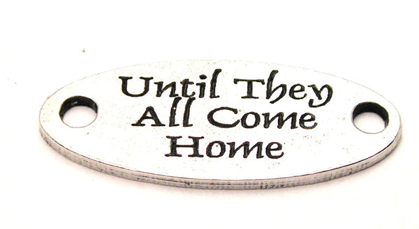 Until They All Come Home - 2 Hole Connector Genuine American Pewter Charm
