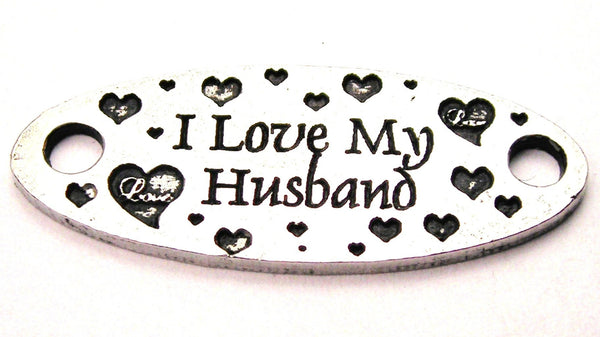 I Love My Husband - 2 Hole Connector Genuine American Pewter Charm