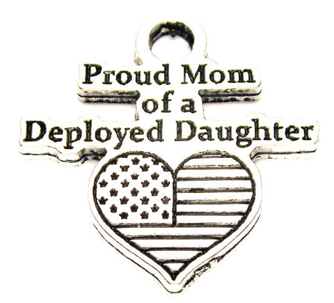 Proud Mom Of A Deployed Daughter Genuine American Pewter Charm