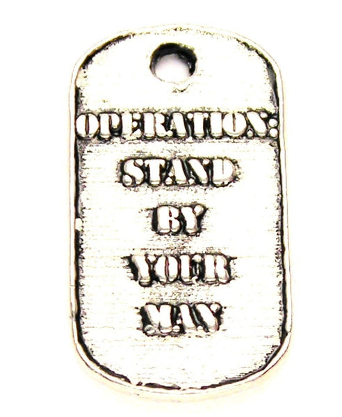 Operation Stand By Your Man Dog Tag Genuine American Pewter Charm