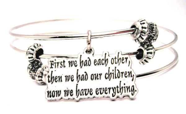 First We Had Each Other Then We Had Our Children Now We Have Everything Triple Style Expandable Bangle Bracelet