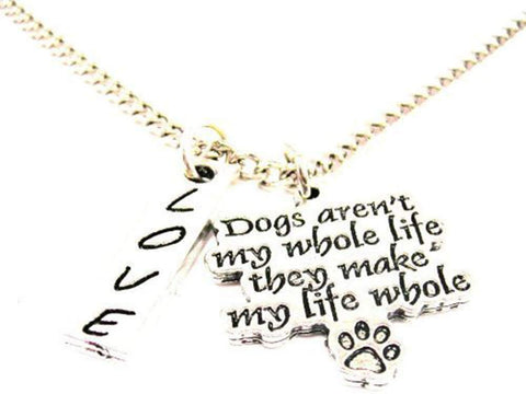 Dogs Aren't My Whole Life They Make My Life Whole Love Stick Necklace
