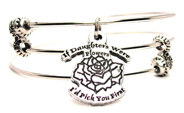 If Daughters Were Flowers Id Pick You First Triple Style Expandable Bangle Bracelet