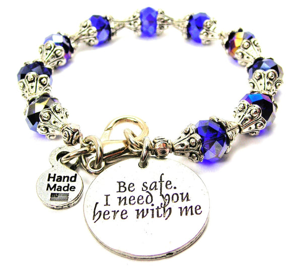 Be Safe I Need You Here With Me Capped Crystal Bracelet