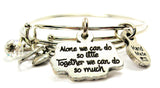 Alone We Can Do So Little Together We Can Do So Much Expandable Bangle Bracelet Set