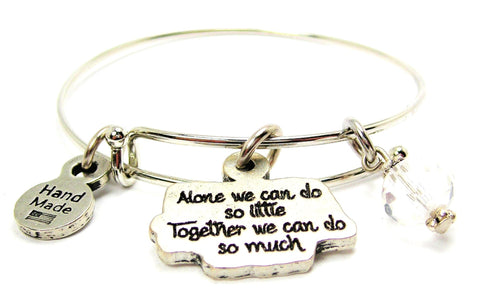 Alone We Can Do So Little Together We Can D So Much Expandable Bangle Bracelet