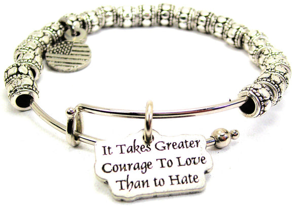 It Takes Greater Courage To Love Than To Hate Metal Beaded Bracelet