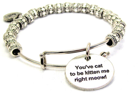 You've Cat To Be Kitten Me Right Meow Metal Beaded Bracelet