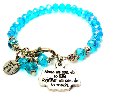 Alone We Can Do So Little Together We Can Do So Much Splash of Color Crystal Bracelet