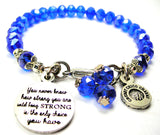 You Never Know How Strong You Are Until Being Strong Is The Only Choice You Have Splash Of Color Crystal Bracelet