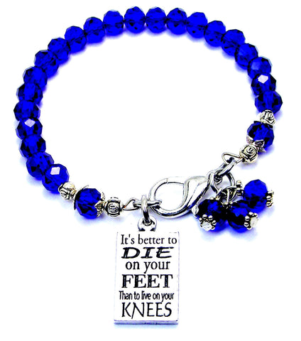 It's Better To Die On Your Feet Than To Live On Your Knees Splash Of Color Crystal Bracelet