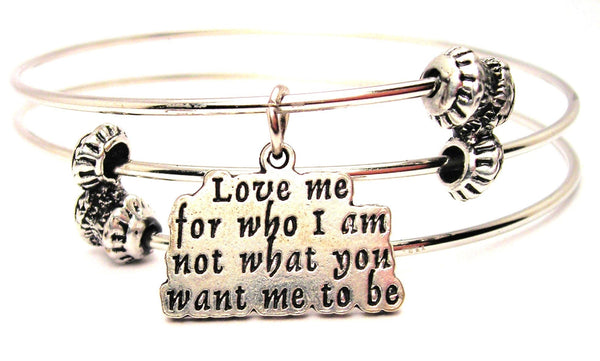 Love Me For Who I Am Not What You Want Me To Be Triple Style Expandable Bangle Bracelet
