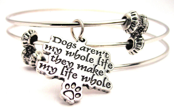 Dogs Aren't My Whole Life They Make My Life Whole Triple Style Expandable Bangle Bracelet