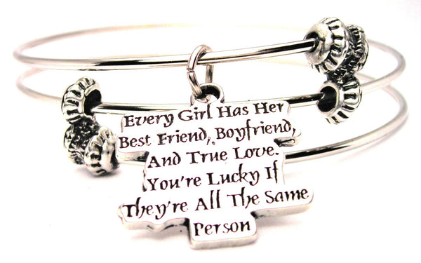 Every Girl Has Her Best Friend, Boyfriend And True Love. You're Lucky If They're All The Same Person Triple Style Expandable Bangle Bracelet