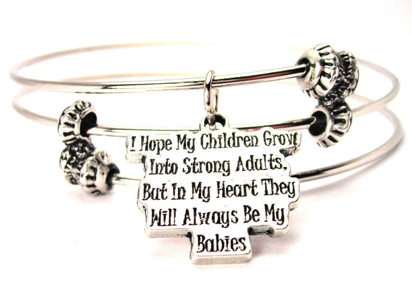 I Hope My Children Grow Into Strong Adults But In My Heart They Will Always Be My Babies Triple Style Expandable Bangle Bracelet