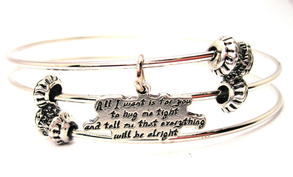 All I Want Is For You To Hug Me Tight And Tell Me That Everything Will Be Alright Triple Style Expandable Bangle Bracelet