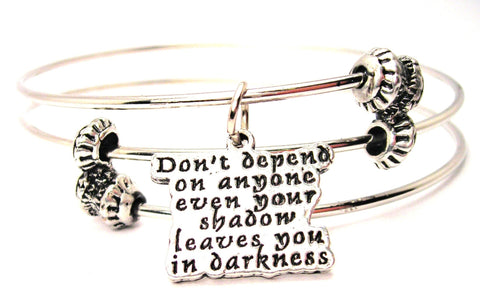 Don't Depend On Anyone Even Your Shadow Leaves You In The Darkness' Triple Style Expandable Bangle Bracelet