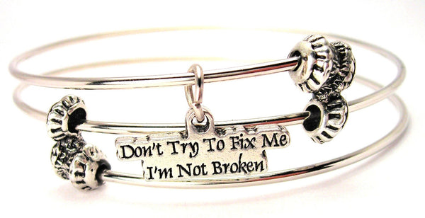 Don't Try To Fix Me I'M Not Broken Triple Style Expandable Bangle Bracelet