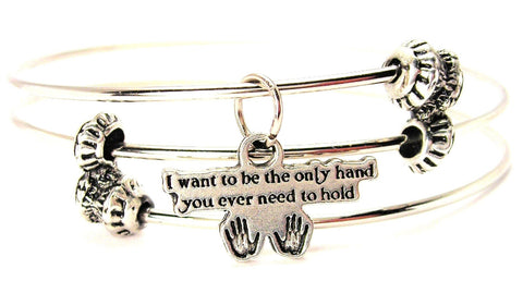 I Want To Be The Only Hand You Ever Need To Hold Triple Style Expandable Bangle Bracelet