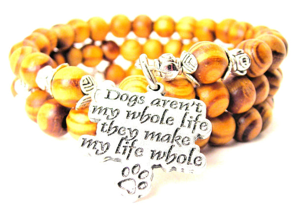 Dogs Aren't My Whole Life They Make My Whole Life Natural Wood Wrap Bracelet