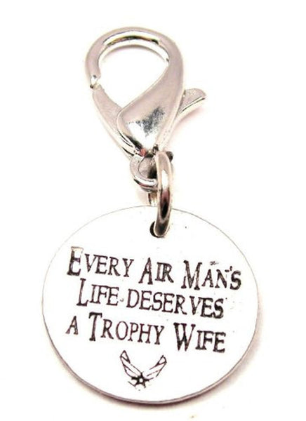 Every Air Mans Life Deserves A Trophy Wife Zipper Pull