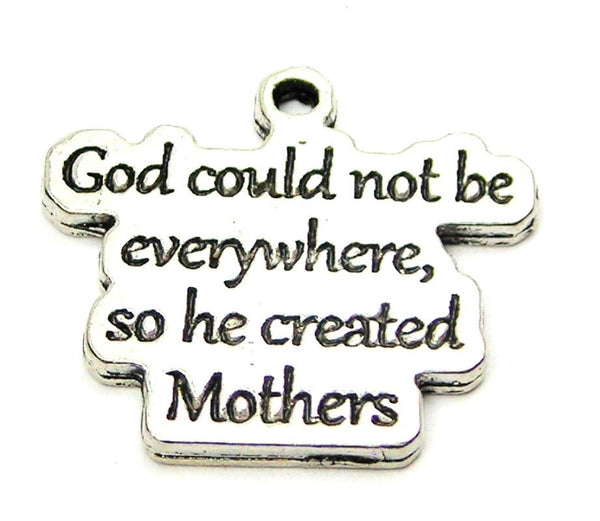 God Could Not Be Everywhere So He Created Mothers Genuine American Pewter Charm