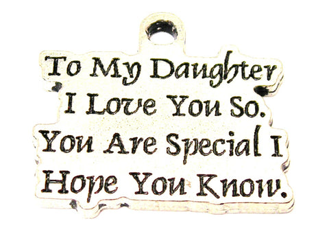 To My Daughter I Love You So You Are Special I Hope You Know Genuine American Pewter Charm