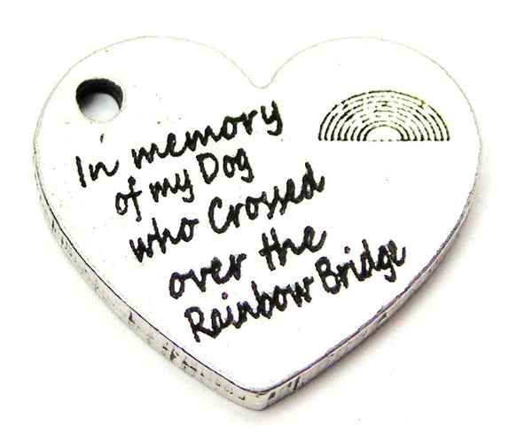 In Memory Of My Dog Who Crossed Over The Rainbow Bridge Genuine American Pewter Charm