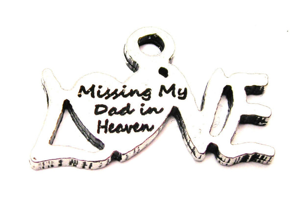 Missing My Dad In Heaven Genuine American Pewter Charm