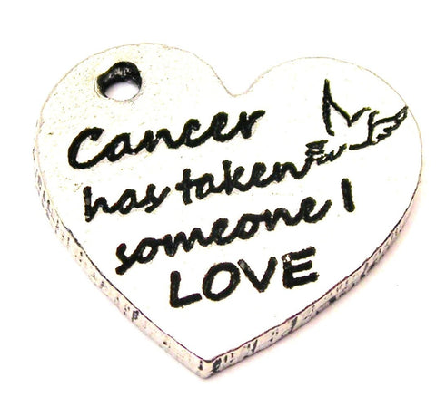Cancer Has Taken Someone I Love Genuine American Pewter Charm
