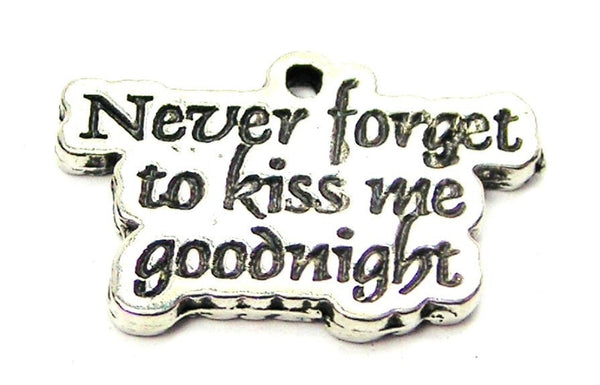 Never Forget To Kiss Me Goodnight Genuine American Pewter Charm