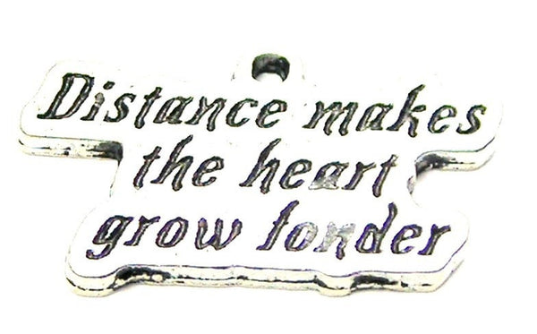Distance Makes The Heart Grow Fonder Genuine American Pewter Charm