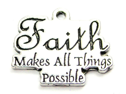 Faith Makes All Things Possible Genuine American Pewter Charm
