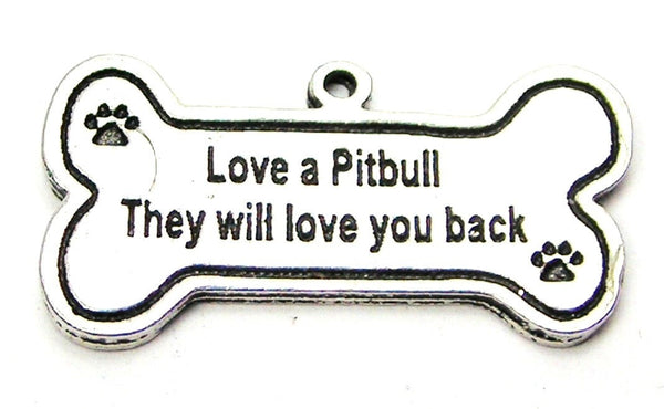 Love A Pit Bull They Will Love You Back Genuine American Pewter Charm