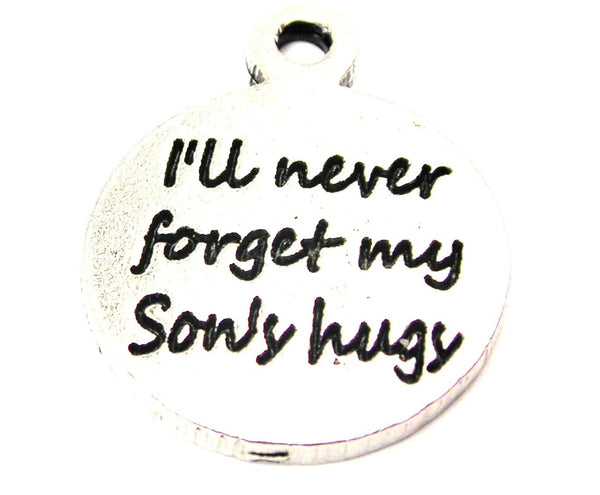 I'll Never Forget My Son's Hugs Genuine American Pewter Charm